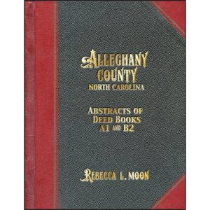 Alleghany County North Carolina Abstracts of Deed Books A1 and B